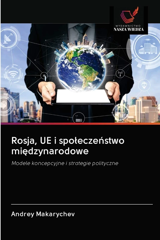 Rosja, UE i społeczeństwo międzynarodowe: Modele koncepcyjne i strategie polityczne