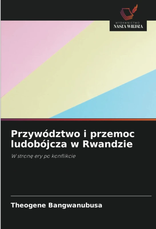 Przywództwo i przemoc ludobójcza w Rwandzie: W stronę ery po konflikcie - Image 1