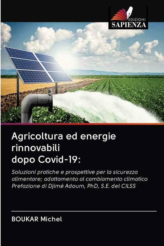 Agricoltura ed energie rinnovabili dopo Covid-19:: Soluzioni pratiche e prospettive per la sicurezza alimentare; adattamento al cambiamento climatico Prefazione di Djimé Adoum, PhD, S.E. del CILSS - Image 1