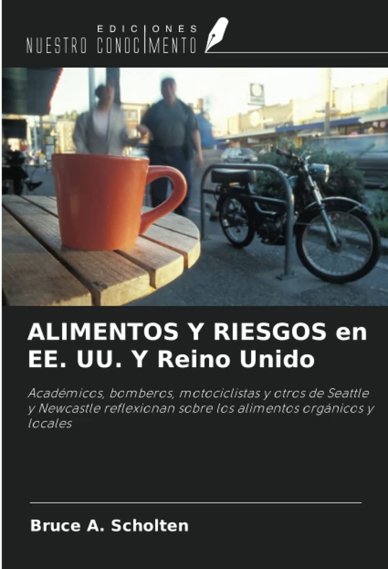 ALIMENTOS Y RIESGOS en EE. UU. Y Reino Unido: Académicos, bomberos, motociclistas y otros de Seattle y Newcastle reflexionan sobre los alimentos orgánicos y locales