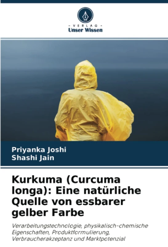 Kurkuma (Curcuma longa): Eine natürliche Quelle von essbarer gelber Farbe: Verarbeitungstechnologie, physikalisch-chemische Eigenschaften, Produktformulierung, Verbraucherakzeptanz und Marktpotenzial - Image 1