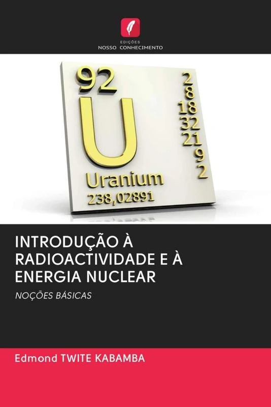 INTRODUÇÃO À RADIOACTIVIDADE E À ENERGIA NUCLEAR: NOÇÕES BÁSICAS