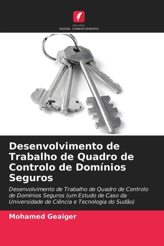 Desenvolvimento de Trabalho de Quadro de Controlo de Domínios Seguros: Desenvolvimento de Trabalho de Quadro de Controlo de Domínios Seguros (um ... de Ciência e Tecnologia do Sudão)
