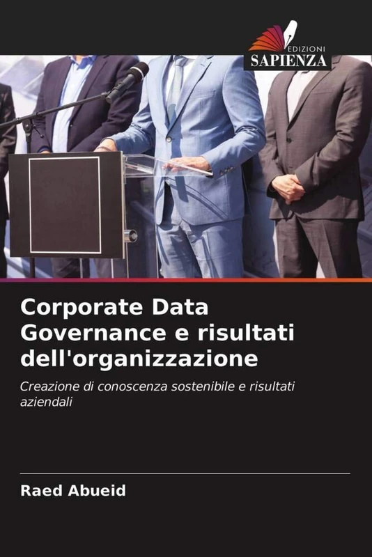 Corporate Data Governance e risultati dell'organizzazione: Creazione di conoscenza sostenibile e risultati aziendali