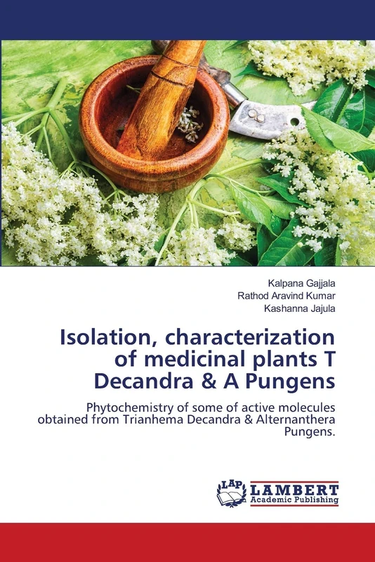 Isolation, characterization of medicinal plants T Decandra & A Pungens: Phytochemistry of some of active molecules obtained from Trianhema Decandra & Alternanthera Pungens.
