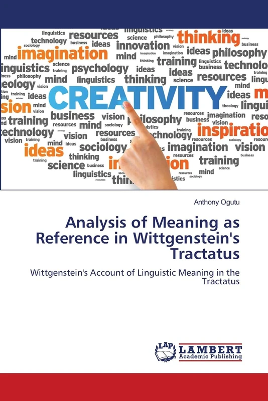 Analysis of Meaning as Reference in Wittgenstein's Tractatus: Wittgenstein's Account of Linguistic Meaning in the Tractatus