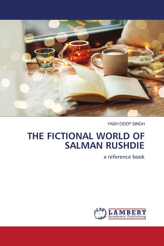 THE FICTIONAL WORLD OF SALMAN RUSHDIE: a reference book