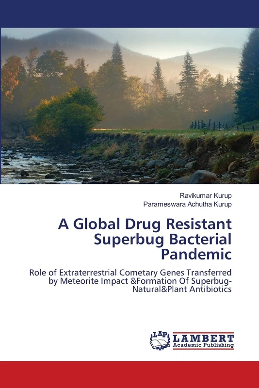 A Global Drug Resistant Superbug Bacterial Pandemic: Role of Extraterrestrial Cometary Genes Transferred by Meteorite Impact &Formation Of Superbug-Natural&Plant Antibiotics