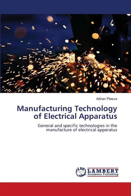 Manufacturing Technology of Electrical Apparatus: General and specific technologies in the manufacture of electrical apparatus