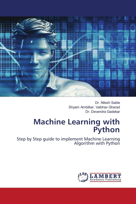 Machine Learning with Python: Step by Step guide to implement Machine Learning Algorithm with Python