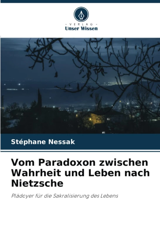 Vom Paradoxon zwischen Wahrheit und Leben nach Nietzsche: Plädoyer für die Sakralisierung des Lebens