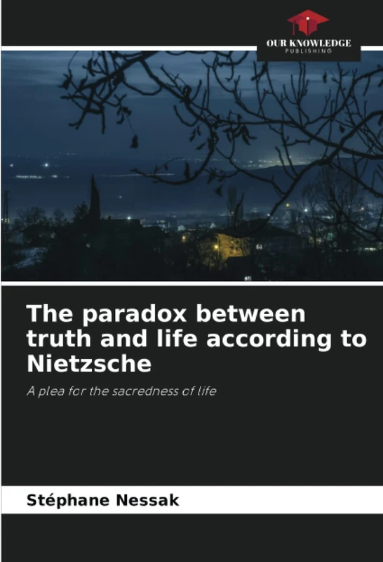 The paradox between truth and life according to Nietzsche: A plea for the sacredness of life
