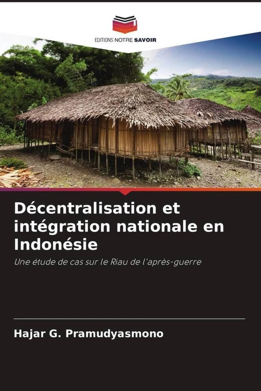 Décentralisation et intégration nationale en Indonésie: Une étude de cas sur le Riau de l'après-guerre