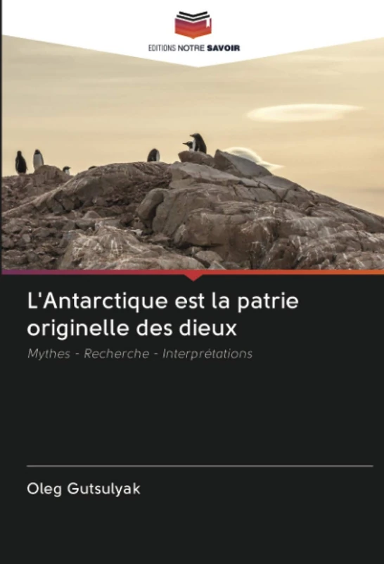 L'Antarctique est la patrie originelle des dieux: Mythes - Recherche - Interprétations - Image 1