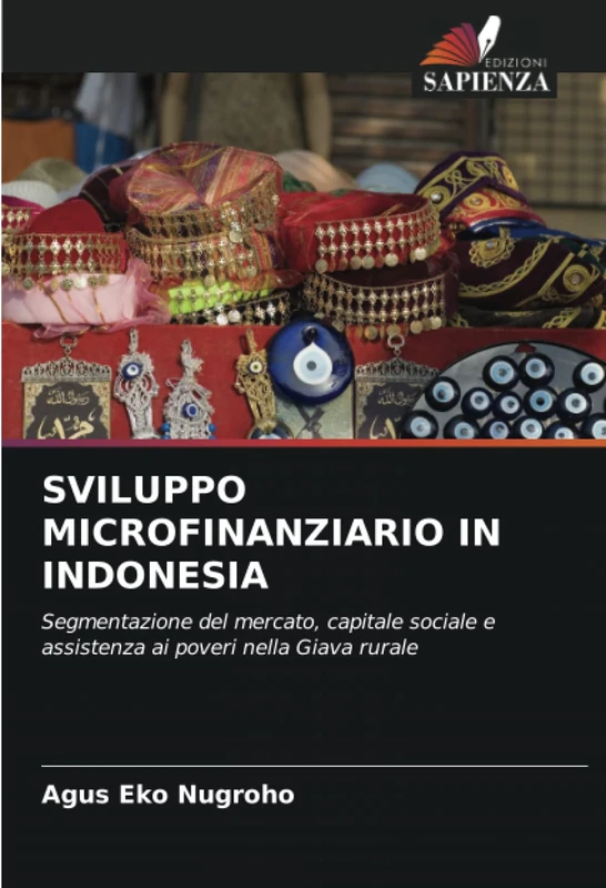 SVILUPPO MICROFINANZIARIO IN INDONESIA: Segmentazione del mercato, capitale sociale e assistenza ai poveri nella Giava rurale