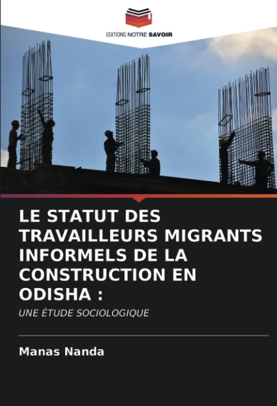 LE STATUT DES TRAVAILLEURS MIGRANTS INFORMELS DE LA CONSTRUCTION EN ODISHA :: UNE ÉTUDE SOCIOLOGIQUE - Image 1