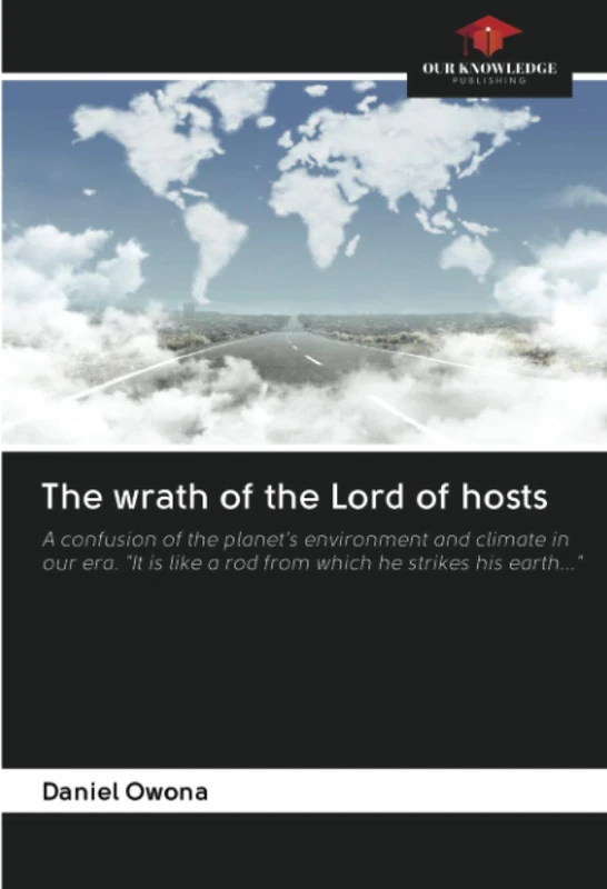 The wrath of the Lord of hosts: A confusion of the planet's environment and climate in our era. "It is like a rod from which he strikes his earth..." - Image 1