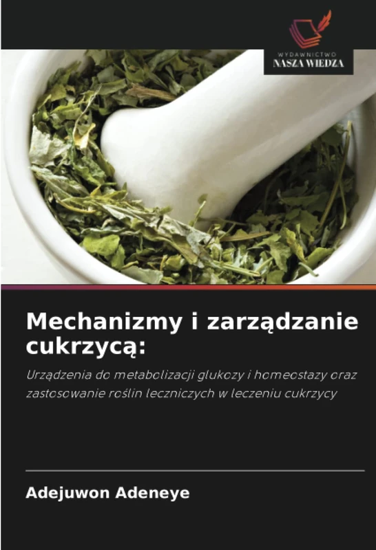Mechanizmy i zarządzanie cukrzycą:: Urządzenia do metabolizacji glukozy i homeostazy oraz zastosowanie roślin leczniczych w leczeniu cukrzycy