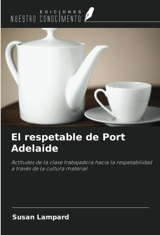 El respetable de Port Adelaide: Actitudes de la clase trabajadora hacia la respetabilidad a través de la cultura material - Image 1