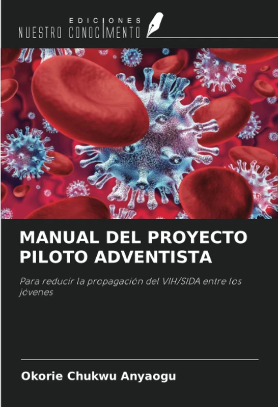 MANUAL DEL PROYECTO PILOTO ADVENTISTA: Para reducir la propagación del VIH/SIDA entre los jóvenes - Image 1