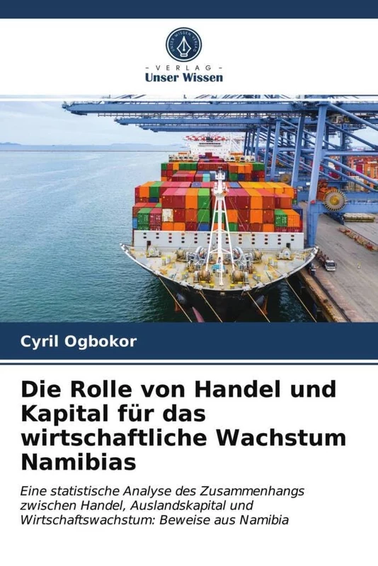 Die Rolle von Handel und Kapital für das wirtschaftliche Wachstum Namibias: Eine statistische Analyse des Zusammenhangs zwischen Handel, Auslandskapital und Wirtschaftswachstum: Beweise aus Namibia