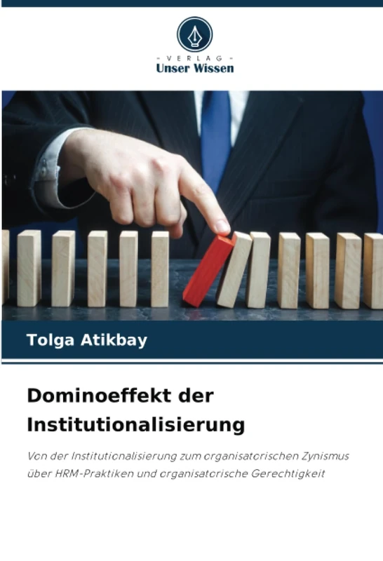 Dominoeffekt der Institutionalisierung: Von der Institutionalisierung zum organisatorischen Zynismus über HRM-Praktiken und organisatorische Gerechtigkeit