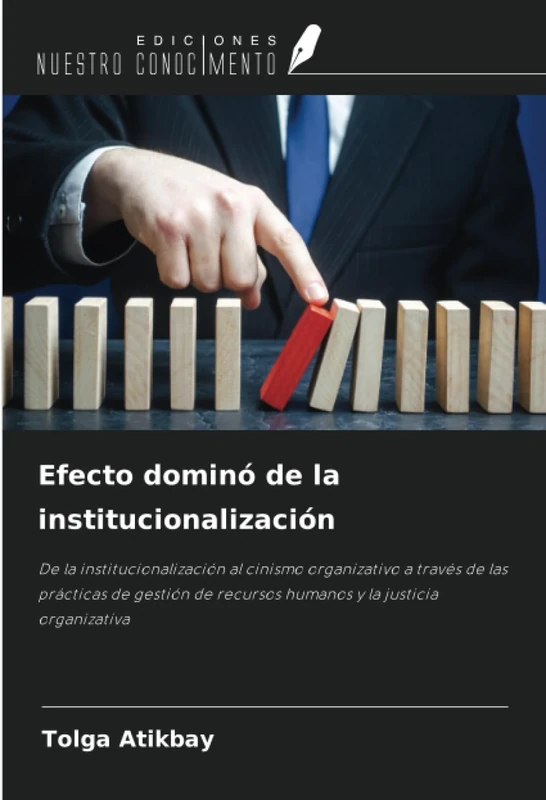 Efecto dominó de la institucionalización: De la institucionalización al cinismo organizativo a través de las prácticas de gestión de recursos humanos y la justicia organizativa