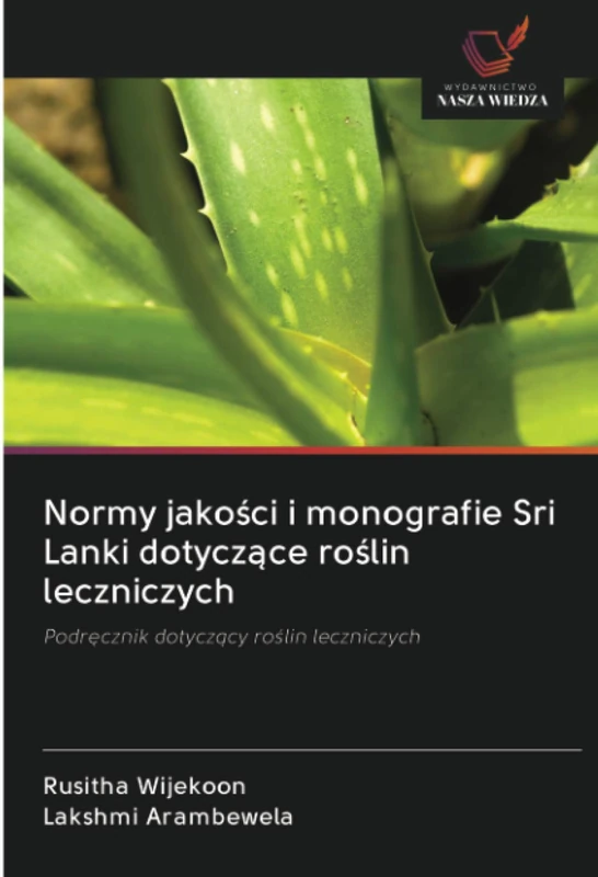 Normy jakości i monografie Sri Lanki dotyczące roślin leczniczych: Podręcznik dotyczący roślin leczniczych: Podr¿cznik dotycz¿cy ro¿lin leczniczych