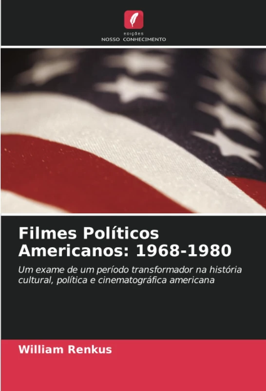 Filmes Políticos Americanos: 1968-1980: Um exame de um período transformador na história cultural, política e cinematográfica americana - Image 1
