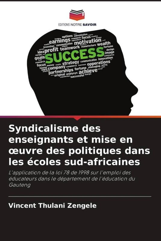 Syndicalisme des enseignants et mise en œuvre des politiques dans les écoles sud-africaines: L'application de la loi 78 de 1998 sur l'emploi des ... dans le département de l'éducation du Gauteng