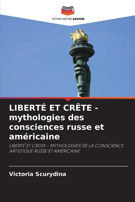 LIBERTÉ ET CRÊTE - mythologies des consciences russe et américaine: LIBERTÉ ET CROIX - MYTHOLOGIES DE LA CONSCIENCE ARTISTIQUE RUSSE ET AMÉRICAINE