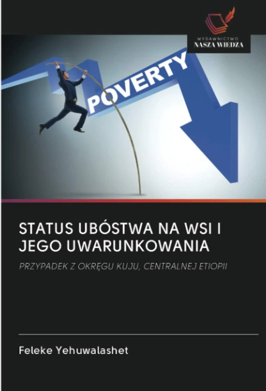 STATUS UBÓSTWA NA WSI I JEGO UWARUNKOWANIA: PRZYPADEK Z OKRĘGU KUJU, CENTRALNEJ ETIOPII