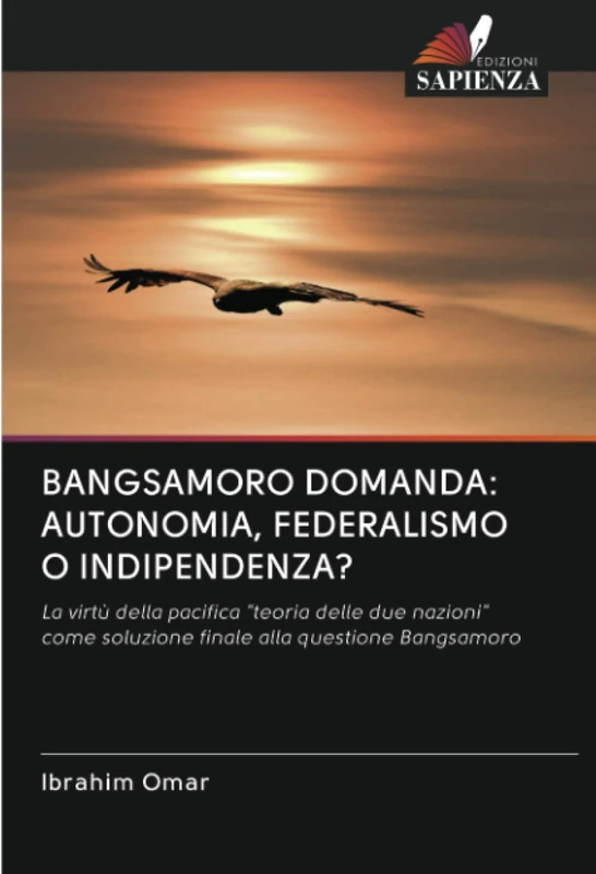BANGSAMORO DOMANDA: AUTONOMIA, FEDERALISMO O INDIPENDENZA?: La virtù della pacifica "teoria delle due nazioni" come soluzione finale alla questione Bangsamoro
