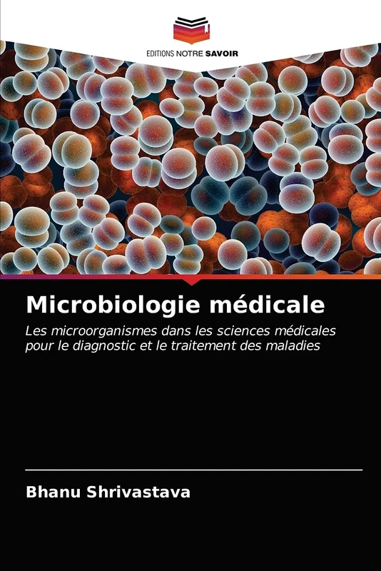 Microbiologie médicale: Les microorganismes dans les sciences médicales pour le diagnostic et le traitement des maladies - Image 1