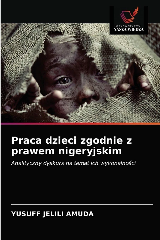 Praca dzieci zgodnie z prawem nigeryjskim: Analityczny dyskurs na temat ich wykonalności