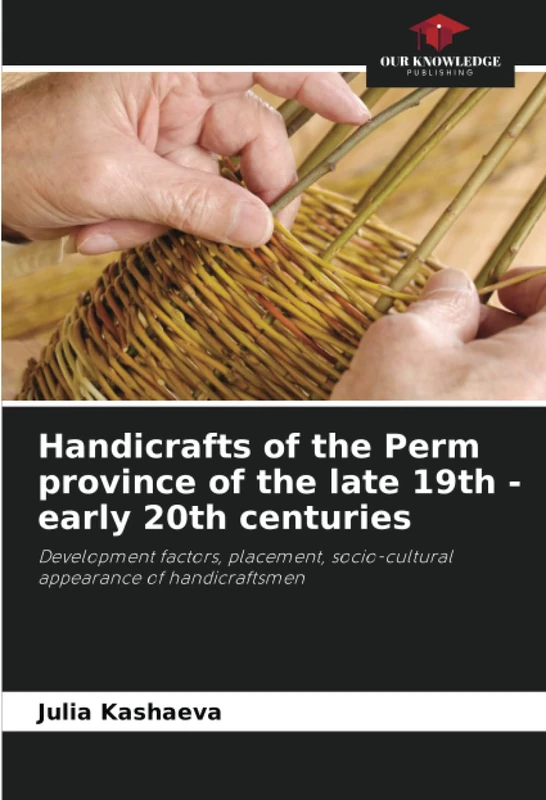 Handicrafts of the Perm province of the late 19th - early 20th centuries: Development factors, placement, socio-cultural appearance of handicraftsmen - Image 1