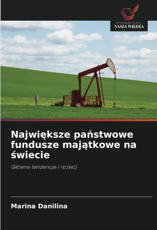 Największe państwowe fundusze majątkowe na świecie: Główne tendencje i rozwój