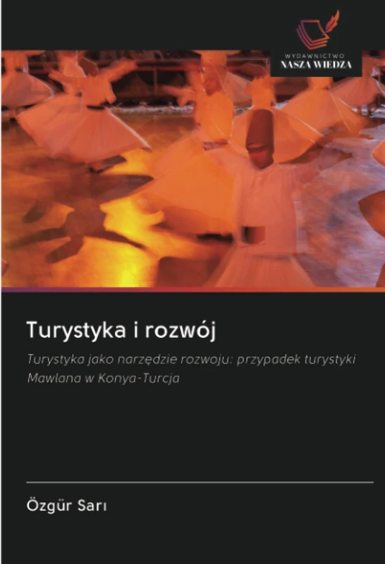 Turystyka i rozwój: Turystyka jako narzędzie rozwoju: przypadek turystyki Mawlana w Konya-Turcja