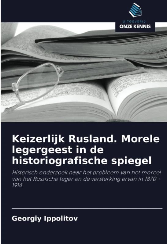 Keizerlijk Rusland. Morele legergeest in de historiografische spiegel: Historisch onderzoek naar het probleem van het moreel van het Russische leger en de versterking ervan in 1870 - 1914. - Image 1