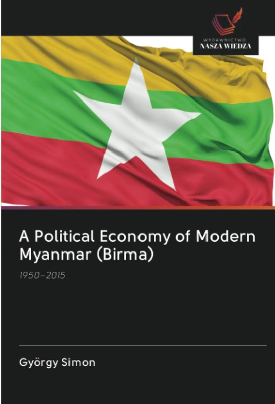 A Political Economy of Modern Myanmar (Birma): 1950–2015