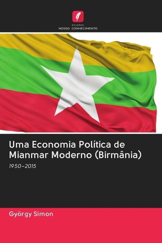 Uma Economia Política de Mianmar Moderno (Birmânia): 1950–2015