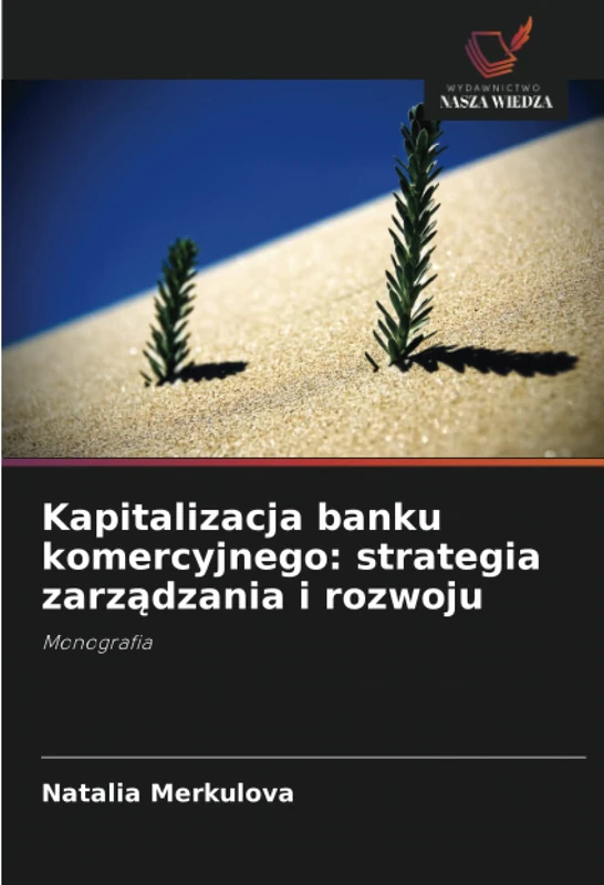 Kapitalizacja banku komercyjnego: strategia zarządzania i rozwoju: Monografia