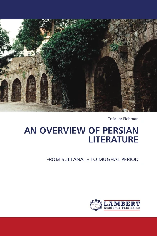 AN OVERVIEW OF PERSIAN LITERATURE: FROM SULTANATE TO MUGHAL PERIOD