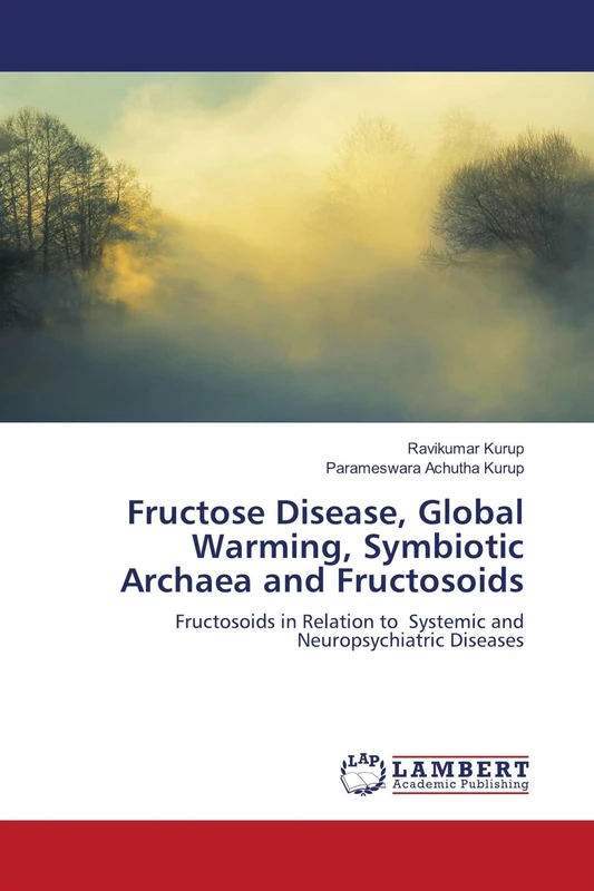 Fructose Disease, Global Warming, Symbiotic Archaea and Fructosoids: Fructosoids in Relation to Systemic and Neuropsychiatric Diseases