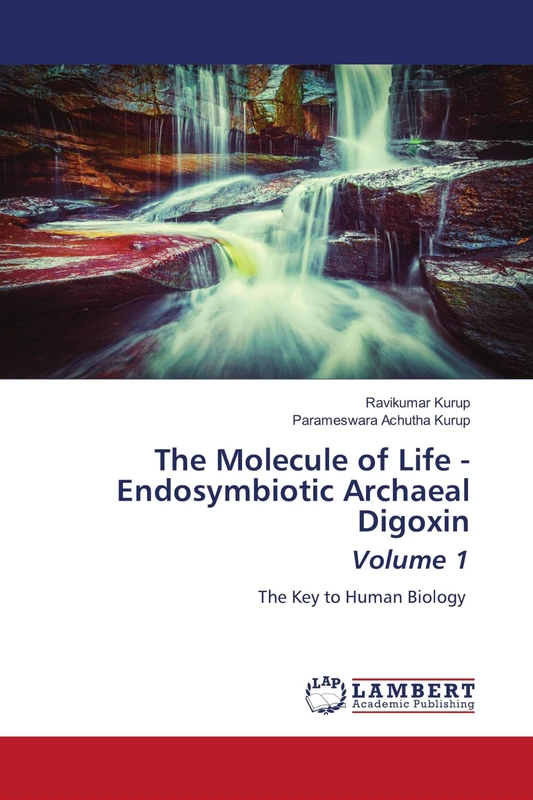 The Molecule of Life - Endosymbiotic Archaeal Digoxin Volume 1: The Key to Human Biology