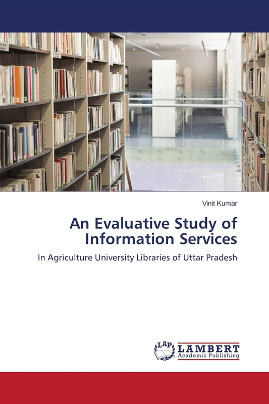 An Evaluative Study of Information Services: In Agriculture University Libraries of Uttar Pradesh
