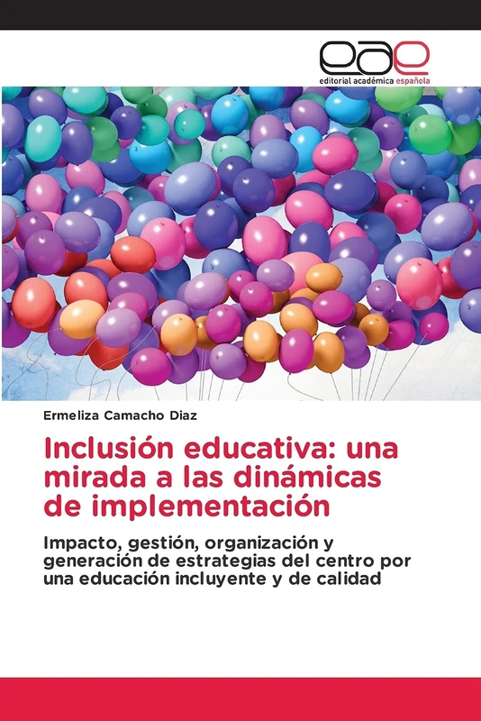 Inclusión educativa: una mirada a las dinámicas de implementación: Impacto, gestión, organización y generación de estrategias del centro por una educación incluyente y de calidad