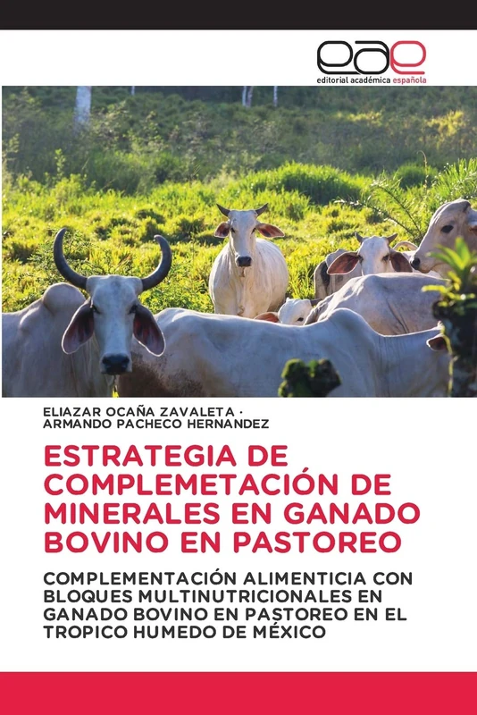 ESTRATEGIA DE COMPLEMETACIÓN DE MINERALES EN GANADO BOVINO EN PASTOREO: COMPLEMENTACIÓN ALIMENTICIA CON BLOQUES MULTINUTRICIONALES EN GANADO BOVINO EN PASTOREO EN EL TROPICO HUMEDO DE MÉXICO - Image 1