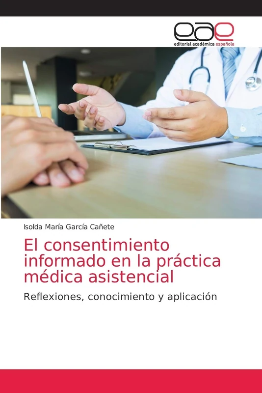 El consentimiento informado en la práctica médica asistencial: Reflexiones, conocimiento y aplicación