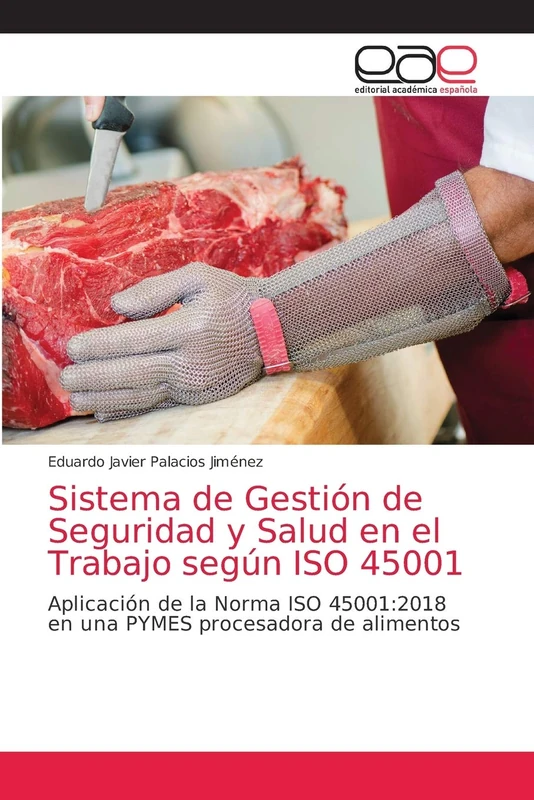 Sistema de Gestión de Seguridad y Salud en el Trabajo según ISO 45001: Aplicación de la Norma ISO 45001:2018 en una PYMES procesadora de alimentos